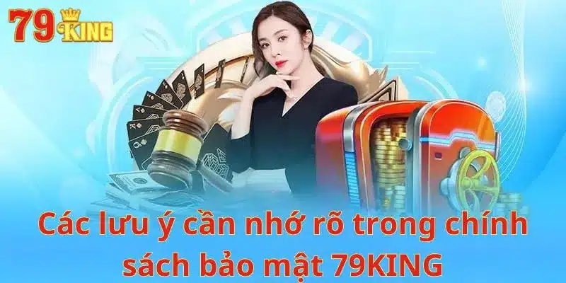 Các lưu ý cần nhớ rõ trong chính sách bảo mật 79KING