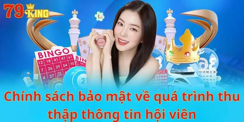 Chính sách bảo mật về quá trình thu thập thông tin hội viên