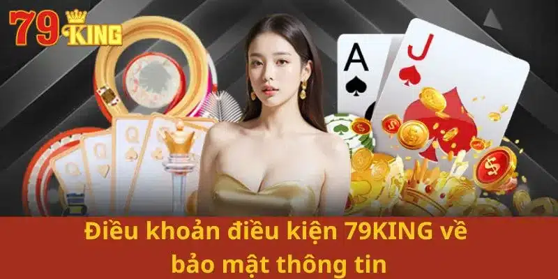 Điều khoản điều kiện 79KING về bảo mật thông tin