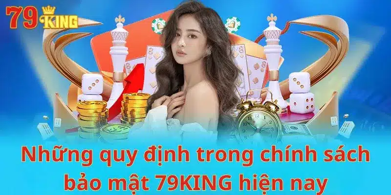 Những quy định trong chính sách bảo mật 79KING hiện nay