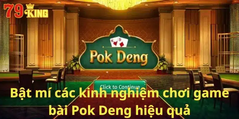 Bật mí các kinh nghiệm chơi game bài Pok Deng hiệu quả