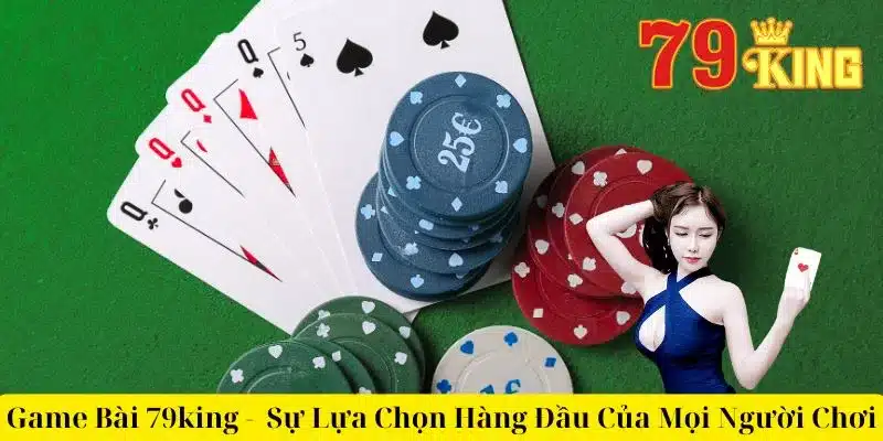 Game Bài 79king -  Sự Lựa Chọn Hàng Đầu Của Mọi Người Chơi