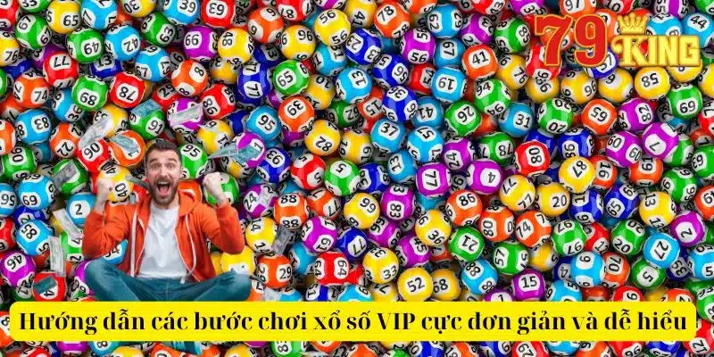 Hướng dẫn các bước chơi xổ số VIP cực đơn giản và dễ hiểu