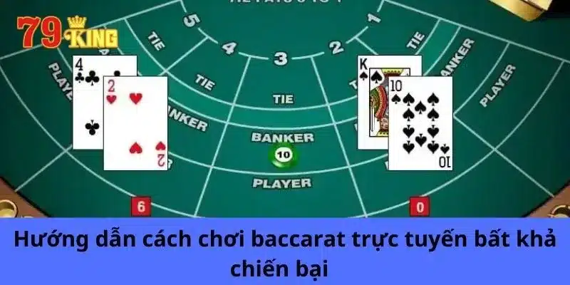 Hướng Dẫn Cách Chơi Baccarat Trực Tuyến Bất Khả Chiến Bại