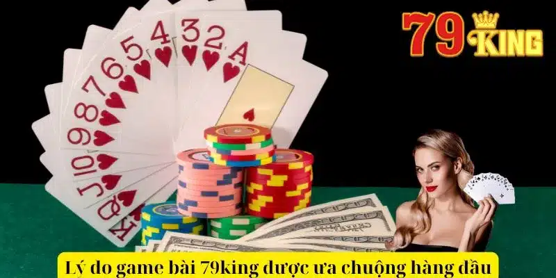 Lý do game bài 79king được ưa chuộng hàng đầu