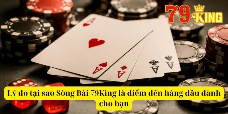 Lý do tại sao Sòng Bài 79King là điểm đến hàng đầu dành cho bạn